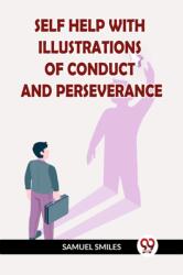 SELF HELP WITH ILLUSTRATIONS OF CONDUCT AND PERSEVERANCE (ISBN: 9789359956961)