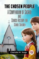 The Chosen PeopleA Compendium of Sacred and Church History for School-Children (ISBN: 9789359958170)