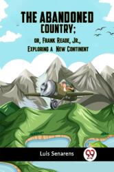 The Abandoned Country; or, Frank Reade, Jr. , Exploring a New Continent (ISBN: 9789359958101)