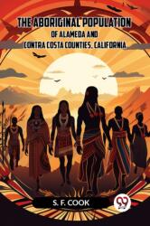 The Aboriginal Population of Alameda and Contra Costa Counties, California (ISBN: 9789359957562)