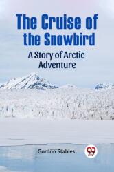 The Cruise of the SnowbirdA Story of Arctic Adventure (ISBN: 9789359956060)