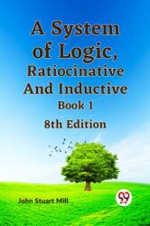 A System of Logic, Ratiocinative and Inductive Book 1 8th edition (ISBN: 9789359329819)