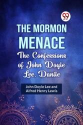 The Mormon Menace the Confessions of John Doyle Lee, Danite (ISBN: 9789359328683)