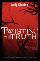 Twisting the Truth Participant's Guide: Learning to Discern in a Culture of Deception (ISBN: 9780310287667)
