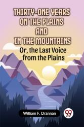 Thirty-One Years on the Plains and in the Mountains Or, the Last Voice from the Plains (ISBN: 9789359958934)