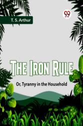 The Iron Rule Or, Tyranny in the Household (ISBN: 9789359958545)