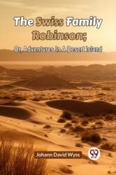 The Swiss Family Robinson or, Adventures in a Desert Island (ISBN: 9789359956916)