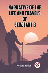 Narrative of the Life and Travels of Serjeant B---- (ISBN: 9789359955162)