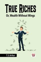 True RichesOr, Wealth Without Wings (ISBN: 9789359953182)