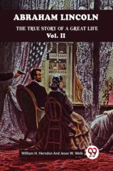 ABRAHAM LINCOLN THE TRUE STORY OF A GREAT LIFE (ISBN: 9789359952291)