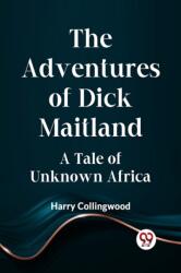 The Adventures of Dick MaitlandA Tale of Unknown Africa (ISBN: 9789359951911)