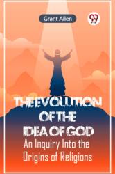 The Evolution of the Idea of GodAn Inquiry Into the Origins of Religions (ISBN: 9789359951881)