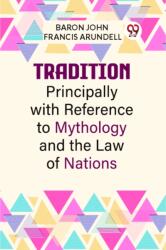 Tradition Principally with Reference to Mythology and the Law of Nations (ISBN: 9789359950402)