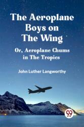 The Aeroplane Boys on the WingOr, Aeroplane Chums in the Tropics (ISBN: 9789359950006)