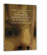 Tratamentul anxietatii la copii si adolescenti. O abordare fundamentata stiintific - Ronald M. Rapee (2011)