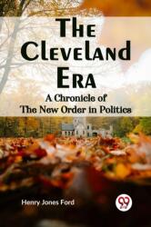 The Cleveland Era a Chronicle of the New Order in Politics (ISBN: 9789359327679)