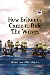 How Britannia Came to Rule the Waves (ISBN: 9789359326627)