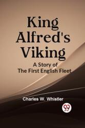 KING ALFRED'S VIKING A Story of the First English Fleet (ISBN: 9789359323688)