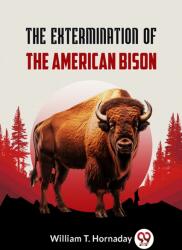 The Extermination of the American Bison (ISBN: 9789359954653)