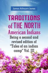 Traditions of the North American Indians Vol. 3Being a second and revised edition of "Tales of an indian camp. " (ISBN: 9789359954226)