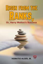 Risen from the Ranks Or, Harry Walton's Success (ISBN: 9789359396040)
