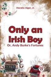 Only an Irish Boy Or, Andy Burke's Fortunes (ISBN: 9789359396026)