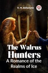 The Walrus Hunters A Romance Of The Realms Of Ice (ISBN: 9789359395951)