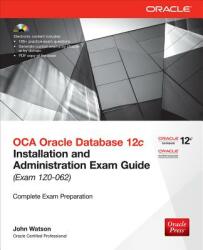 OCA Oracle Database 12c Installation and Administration Exam Guide (Exam 1Z0-062) [With CDROM] - John Watson (2014)