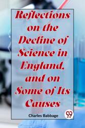 Reflections On The Decline Of Science In England, And On Some Of Its Causes (ISBN: 9789359392950)