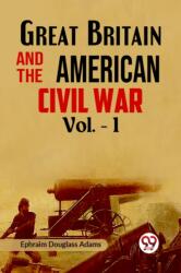 Great Britain and the American Civil War Vol. -1 (ISBN: 9789359325644)