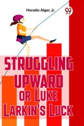 Struggling Upward or Luke Larkin's Luck (ISBN: 9789358595895)