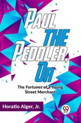 Paul The Peddler , Or The Fortunes Of A Young Street Merchant (ISBN: 9789358595871)