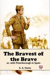 The Bravest of the Brave or, with Peterborough in Spain (ISBN: 9789358595796)
