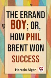 The Errand Boy; Or, How Phil Brent Won Success (ISBN: 9789358597387)