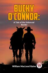 Bucky O'Connor: A Tale Of The Unfenced Border (ISBN: 9789358597165)
