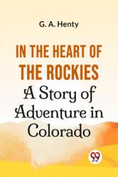 In the Heart of the Rockies a Story of Adventure in Colorado (ISBN: 9789358595994)