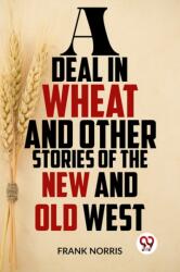 A Deal in Wheat and Other Stories of the New and Old West (ISBN: 9789358595093)