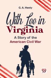 With Lee in Virginia a Story of the American Civil War (ISBN: 9789358591880)