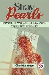 Stray Pearls Memoirs of Margaret De Ribaumont, Viscountess of Bellaise (ISBN: 9789358591842)
