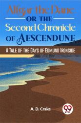 Alfgar the Dane or the Second Chronicle of Aescendune a Tale of the Days of Edmund Ironside (ISBN: 9789358591798)