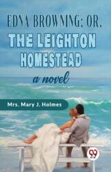 Edna Browning; or, the Leighton Homestead a Novel (ISBN: 9789358715736)
