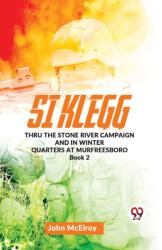 Si Klegg Thru the Stone River Campaign and in Winter Quarters at Murfreesboro Book 2 (ISBN: 9789358714333)