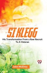 Si Klegg His Transformation From a Raw Recruit To A Veteran (ISBN: 9789358714050)