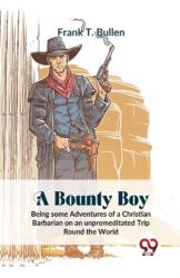 A Bounty Boy Being Some Adventures of a Christian Barbarian on an Unpremeditated Trip Round the World (ISBN: 9789358713275)