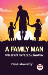 Fifth Series Plays of Galsworthy a Family Man (ISBN: 9789358712612)