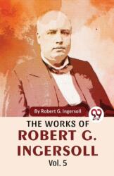 The Works of Robert G. Ingersoll (ISBN: 9789358711509)