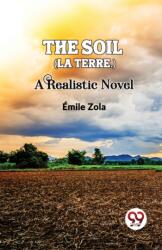 The Soil (La Terre. ) a Realistic Novel (ISBN: 9789358711134)