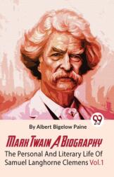 Mark Twain a Biography the Personal and Literary Life of Samuel Langhorne Clemens (ISBN: 9789358710878)