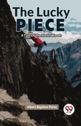 The Lucky Piece a Tale of the North Woods (ISBN: 9789358019681)