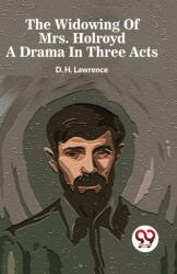 The Widowing Of Mrs. Holroyd A Drama In Three Acts (ISBN: 9789358019117)